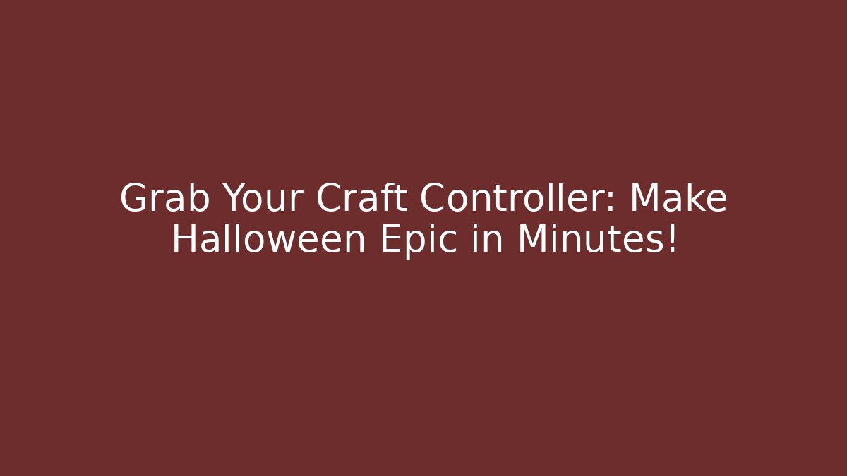 Grab Your Craft Controller: Make Halloween Epic in Minutes!