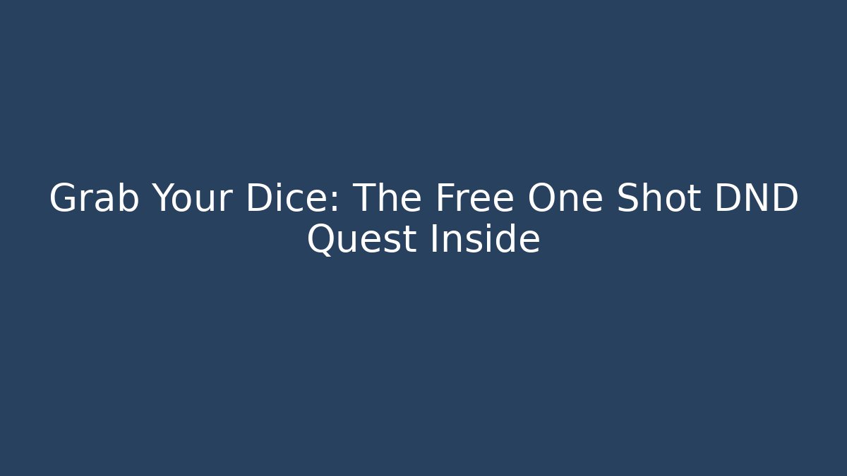 Grab Your Dice: The Free One Shot DND Quest Inside
