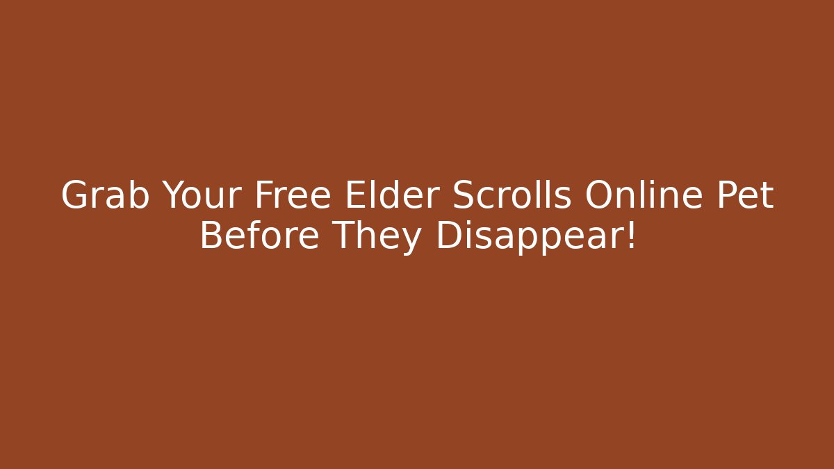 Grab Your Free Elder Scrolls Online Pet Before They Disappear!