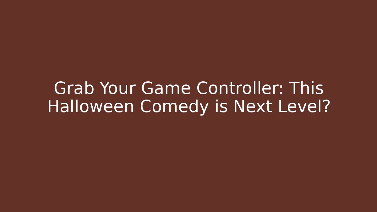 Grab Your Game Controller: This Halloween Comedy is Next Level?