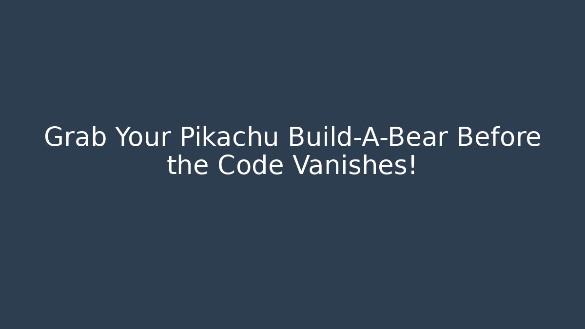 Grab Your Pikachu Build-A-Bear Before the Code Vanishes!