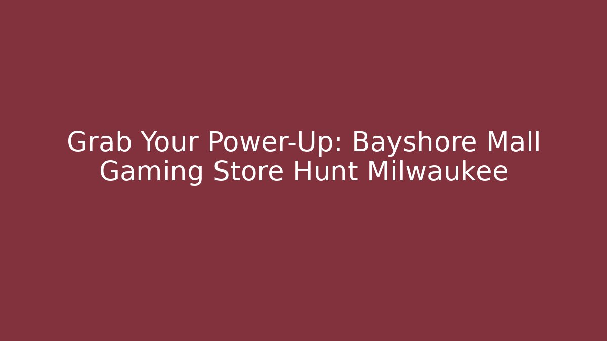 Grab Your Power-Up: Bayshore Mall Gaming Store Hunt Milwaukee