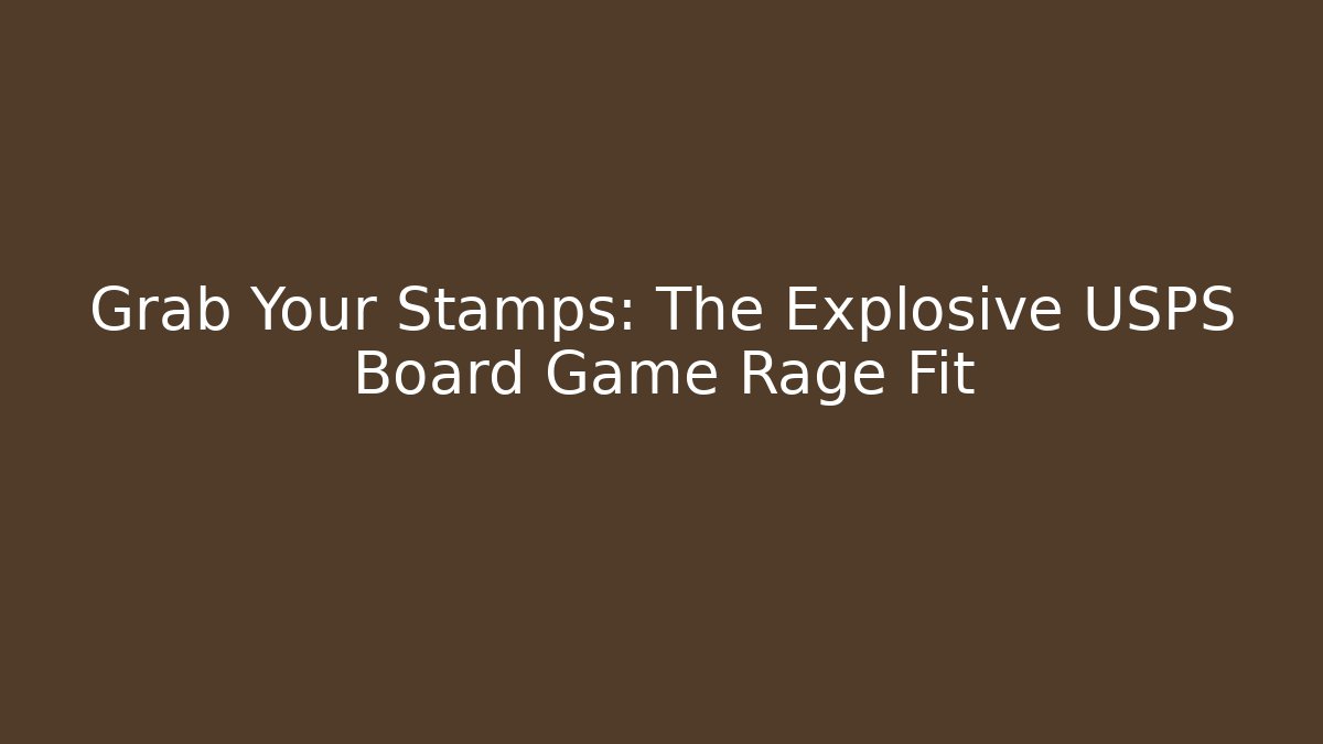 Grab Your Stamps: The Explosive USPS Board Game Rage Fit