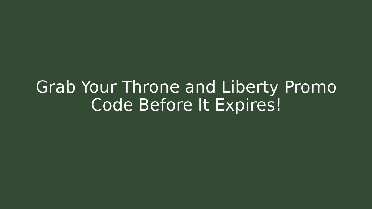 Grab Your Throne and Liberty Promo Code Before It Expires!