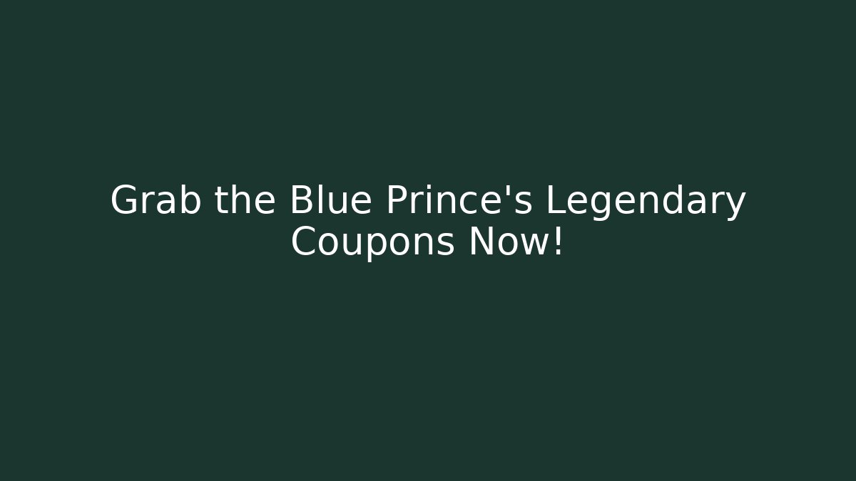 Grab the Blue Prince's Legendary Coupons Now!