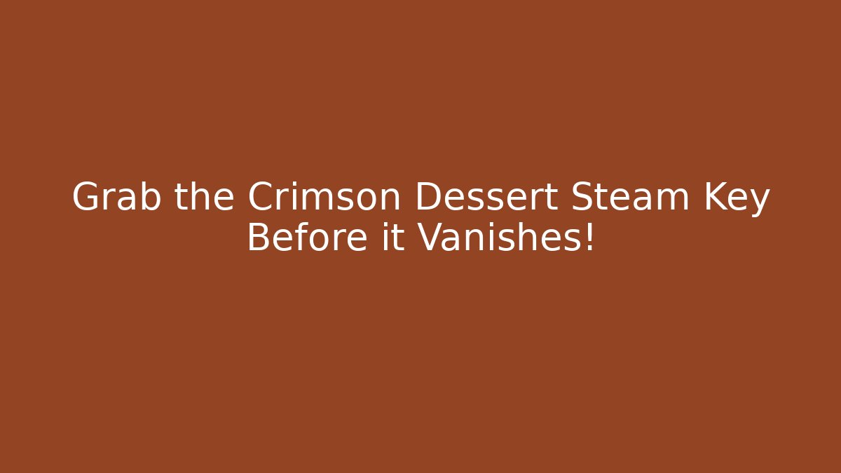 Grab the Crimson Dessert Steam Key Before it Vanishes!