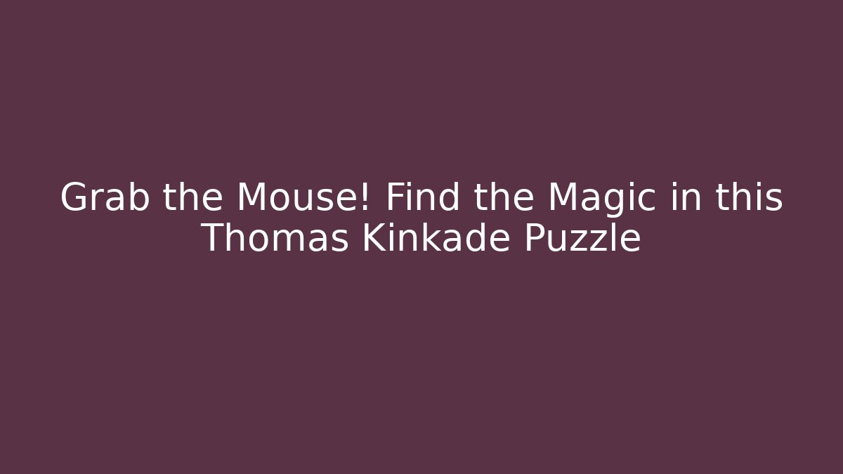 Grab the Mouse! Find the Magic in this Thomas Kinkade Puzzle