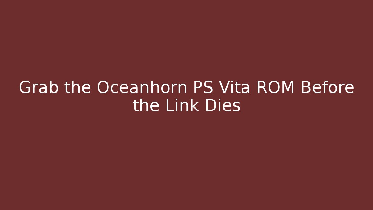 Grab the Oceanhorn PS Vita ROM Before the Link Dies