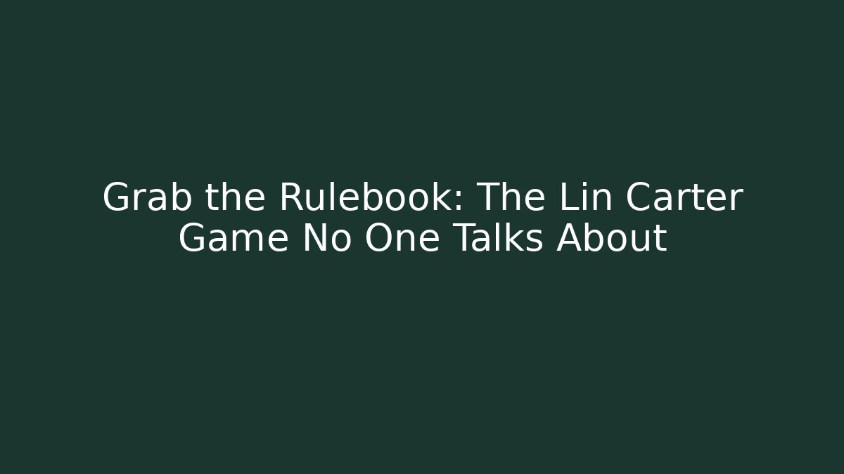 Grab the Rulebook: The Lin Carter Game No One Talks About