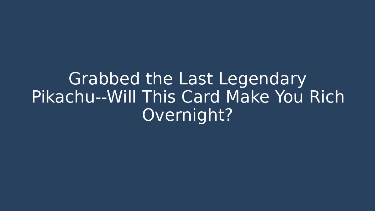 Grabbed the Last Legendary Pikachu—Will This Card Make You Rich Overnight?