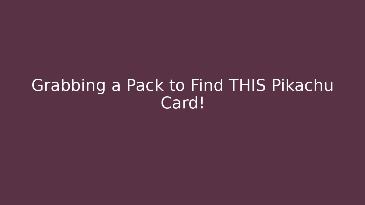 Grabbing a Pack to Find THIS Pikachu Card!
