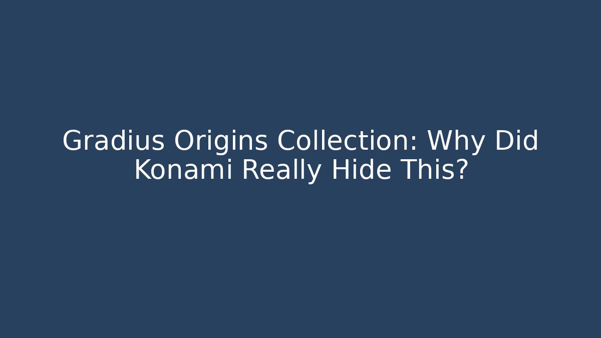 Gradius Origins Collection: Why Did Konami Really Hide This?