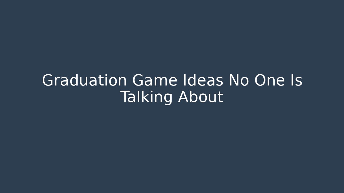Graduation Game Ideas No One Is Talking About - Critter Realm