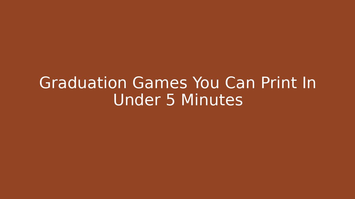Graduation Games You Can Print In Under 5 Minutes
