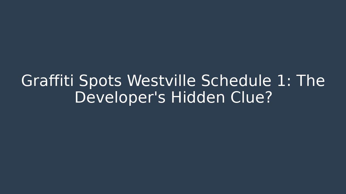 Graffiti Spots Westville Schedule 1: The Developer's Hidden Clue?