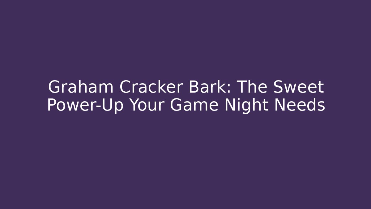Graham Cracker Bark: The Sweet Power-Up Your Game Night Needs