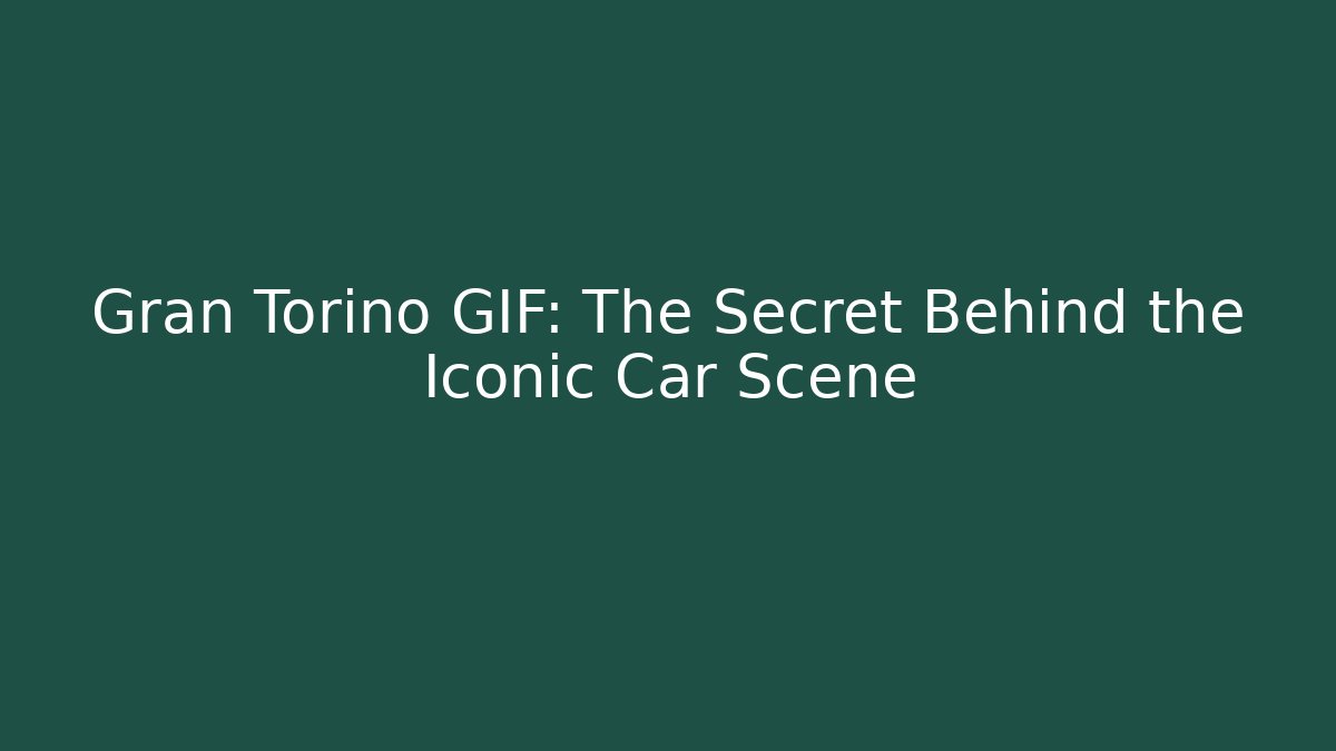 Gran Torino GIF: The Secret Behind the Iconic Car Scene
