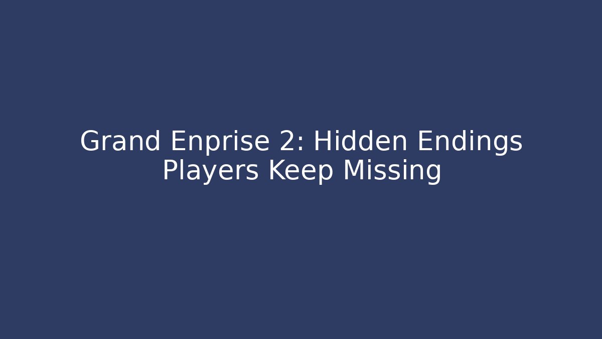 Grand Enprise 2: Hidden Endings Players Keep Missing - Critter Realm