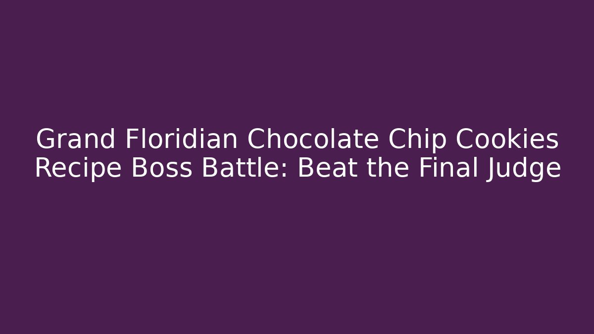 Grand Floridian Chocolate Chip Cookies Recipe Boss Battle: Beat the Final Judge