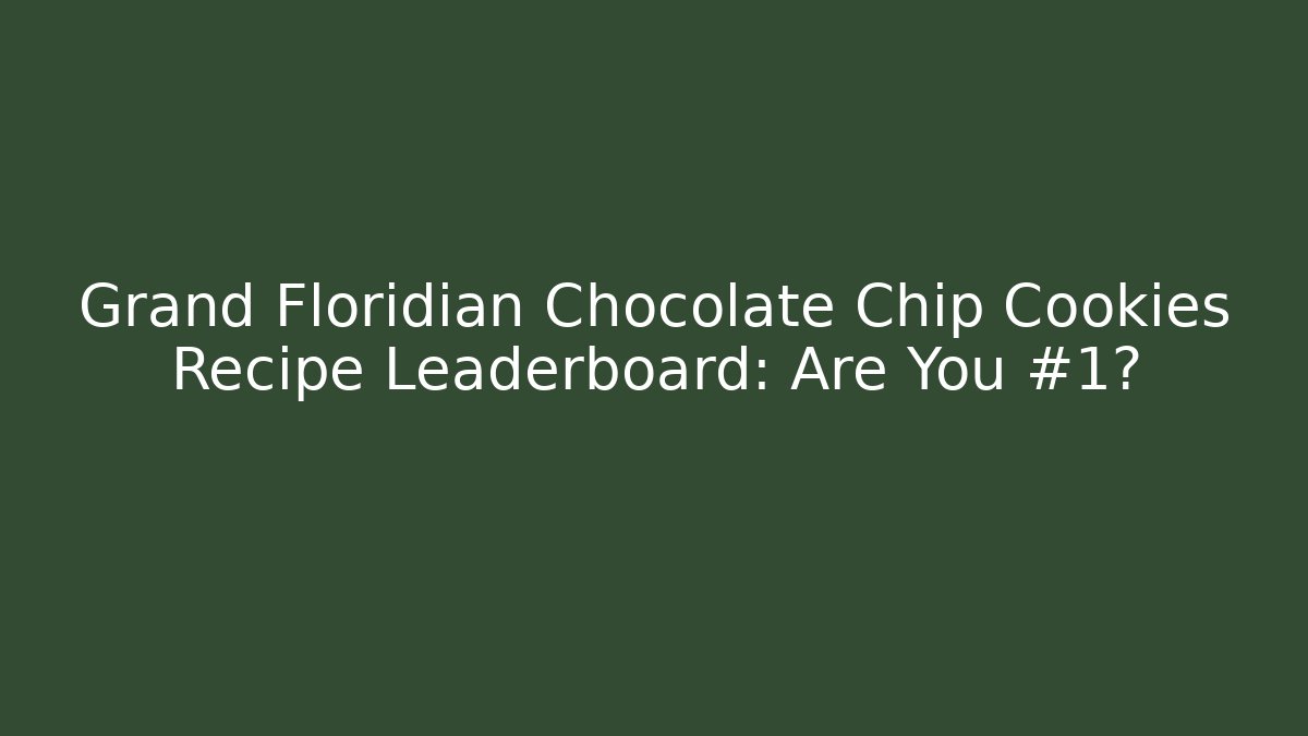 Grand Floridian Chocolate Chip Cookies Recipe Leaderboard: Are You #1?