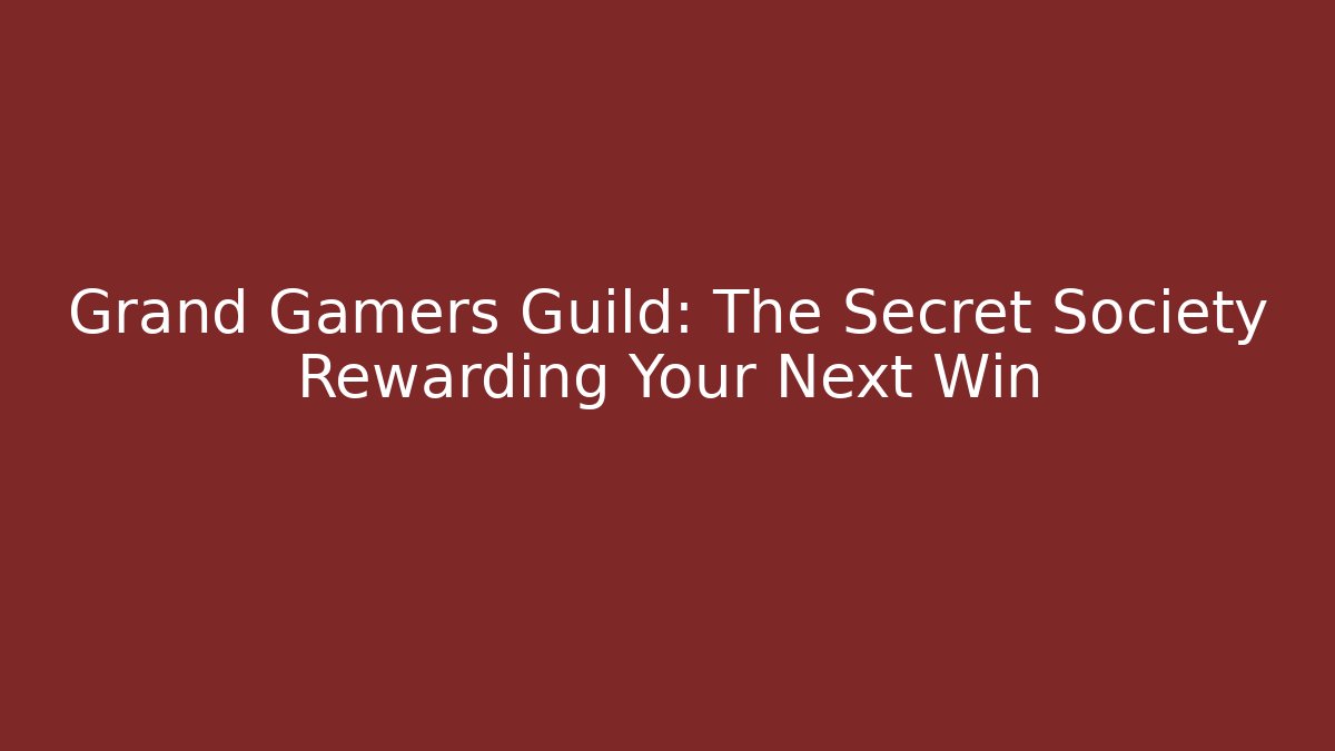 Grand Gamers Guild: The Secret Society Rewarding Your Next Win