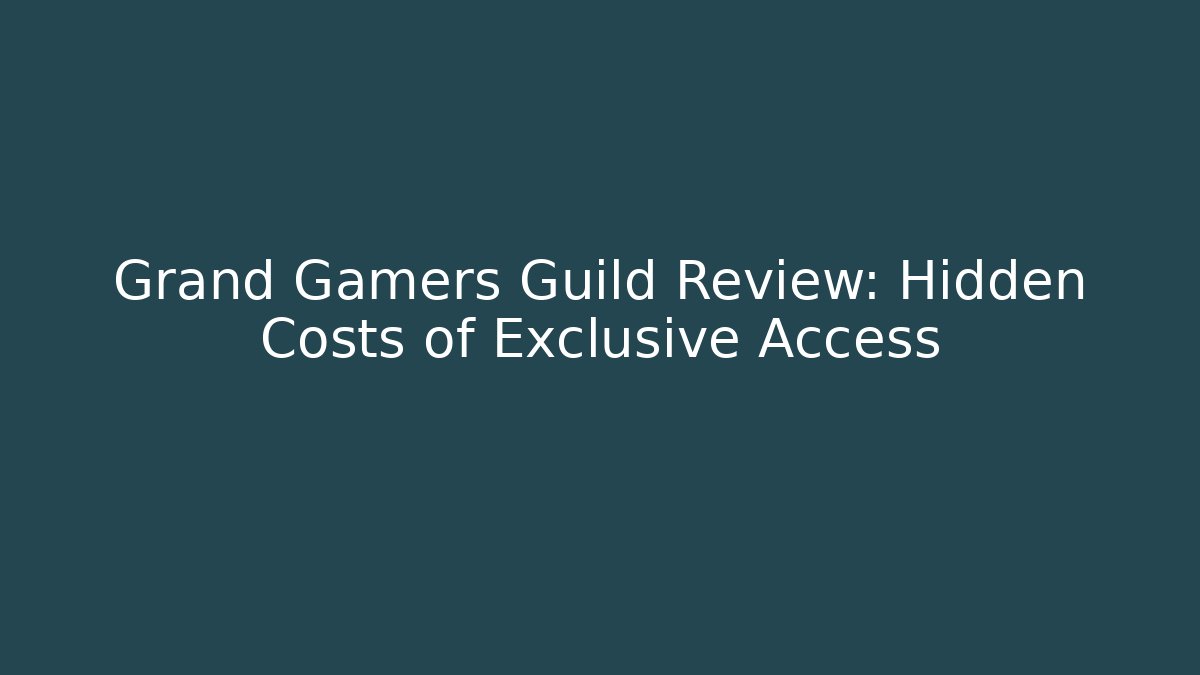 Grand Gamers Guild Review: Hidden Costs of Exclusive Access