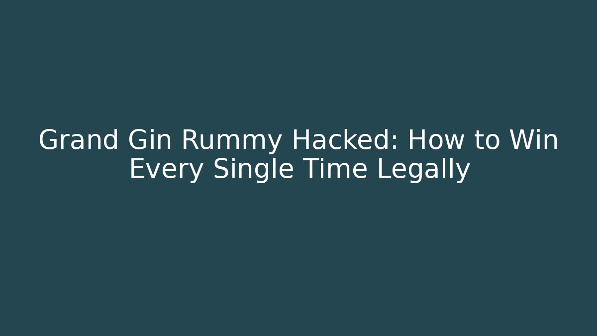 Grand Gin Rummy Hacked: How to Win Every Single Time Legally
