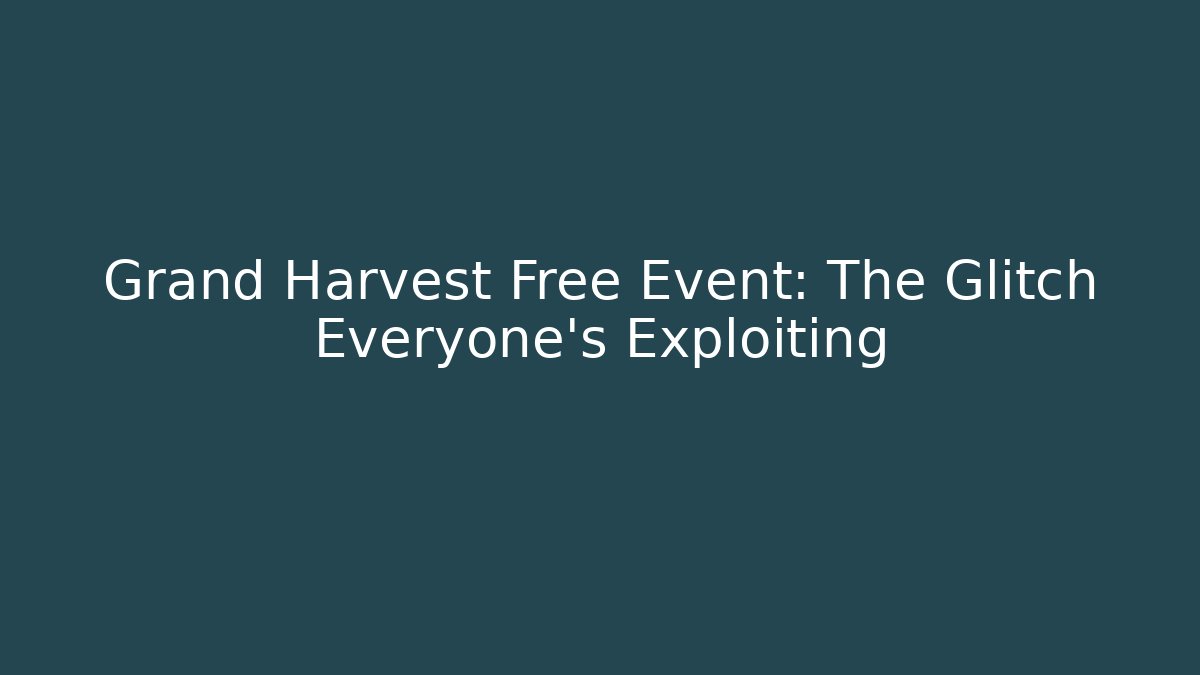 Grand Harvest Free Event: The Glitch Everyone's Exploiting - Critter Realm