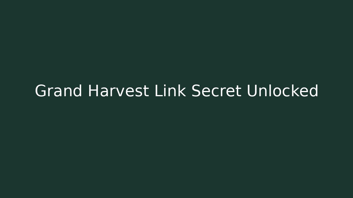 Grand Harvest Link Secret Unlocked