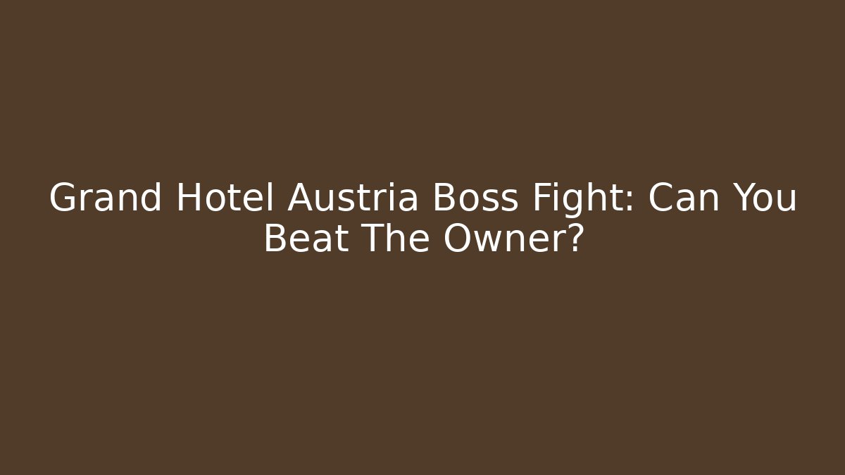 Grand Hotel Austria Boss Fight: Can You Beat The Owner?