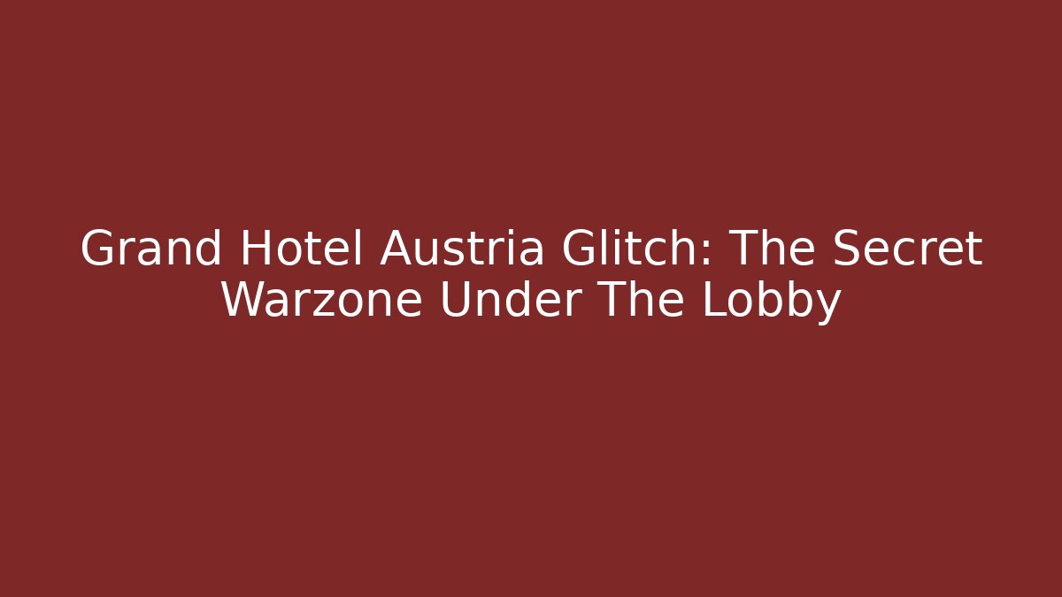 Grand Hotel Austria Glitch: The Secret Warzone Under The Lobby