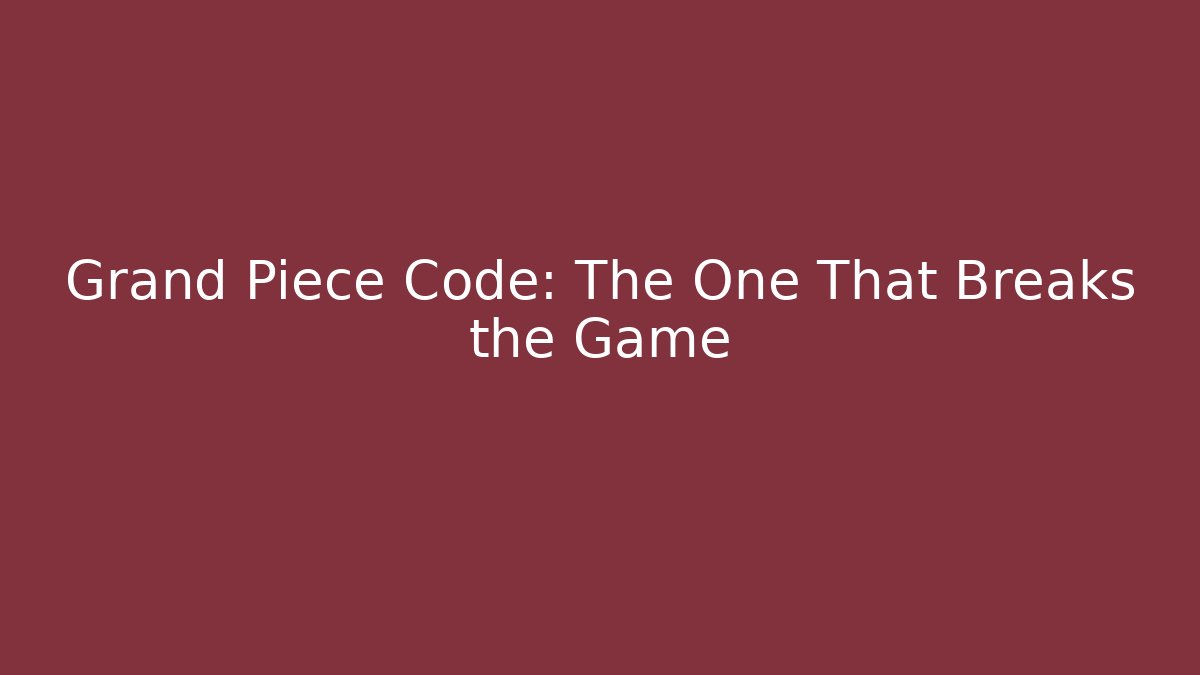 Grand Piece Code: The One That Breaks the Game - Critter Realm