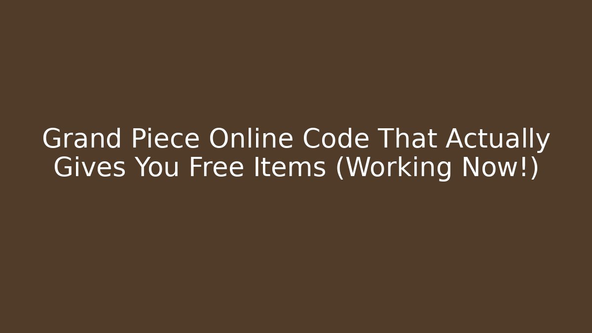 Grand Piece Online Code That Actually Gives You Free Items (Working Now!)
