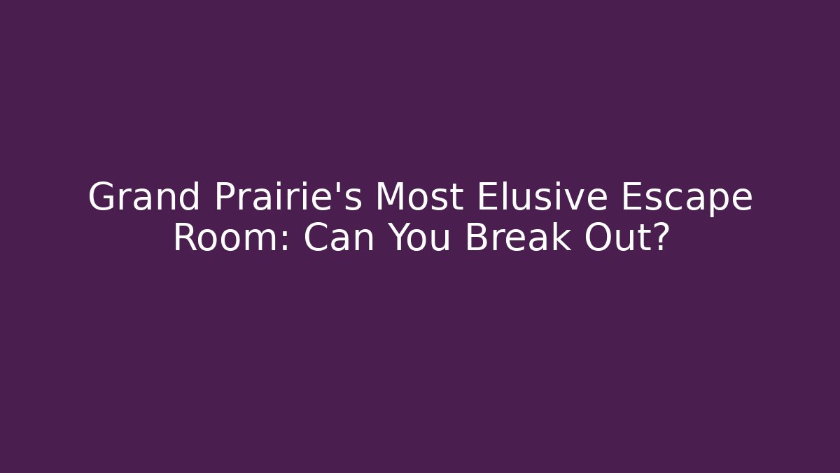 Grand Prairie's Most Elusive Escape Room: Can You Break Out? - Critter Realm