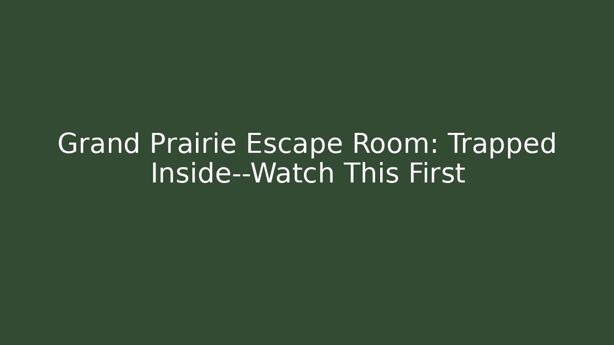 Grand Prairie Escape Room: Trapped Inside—Watch This First