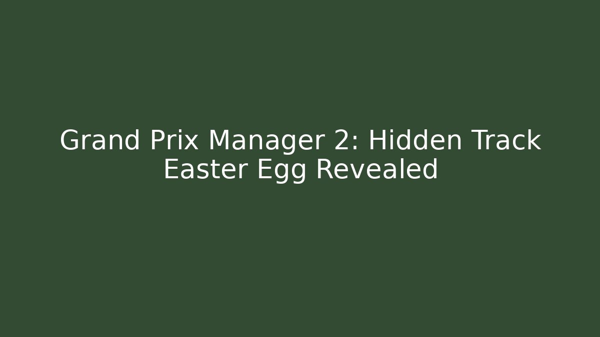 Grand Prix Manager 2: Hidden Track Easter Egg Revealed - Critter Realm