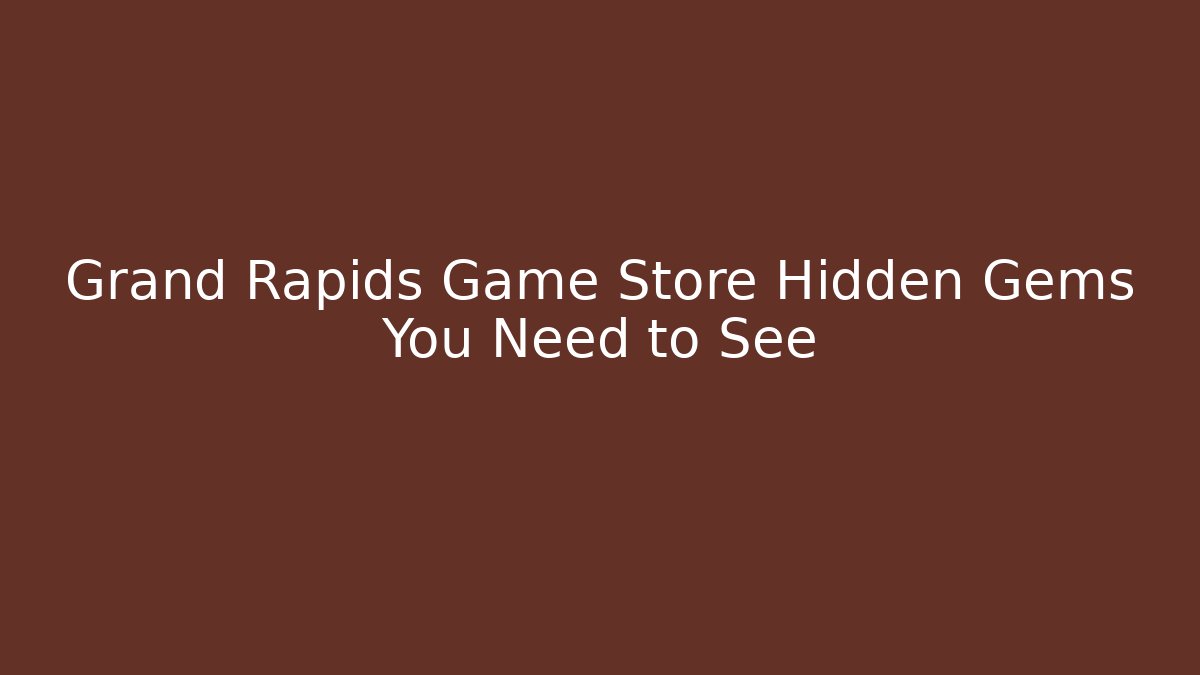 Grand Rapids Game Store Hidden Gems You Need to See - Critter Realm