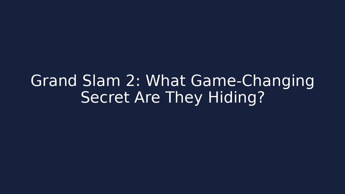 Grand Slam 2: What Game-Changing Secret Are They Hiding?
