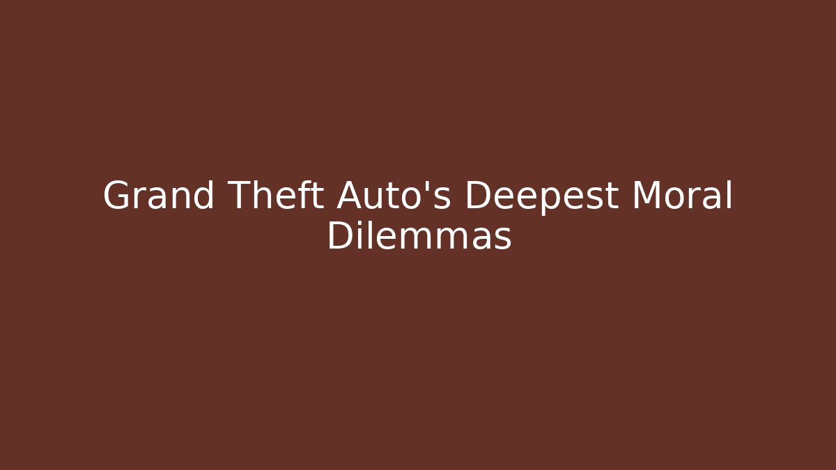 Grand Theft Auto's Deepest Moral Dilemmas