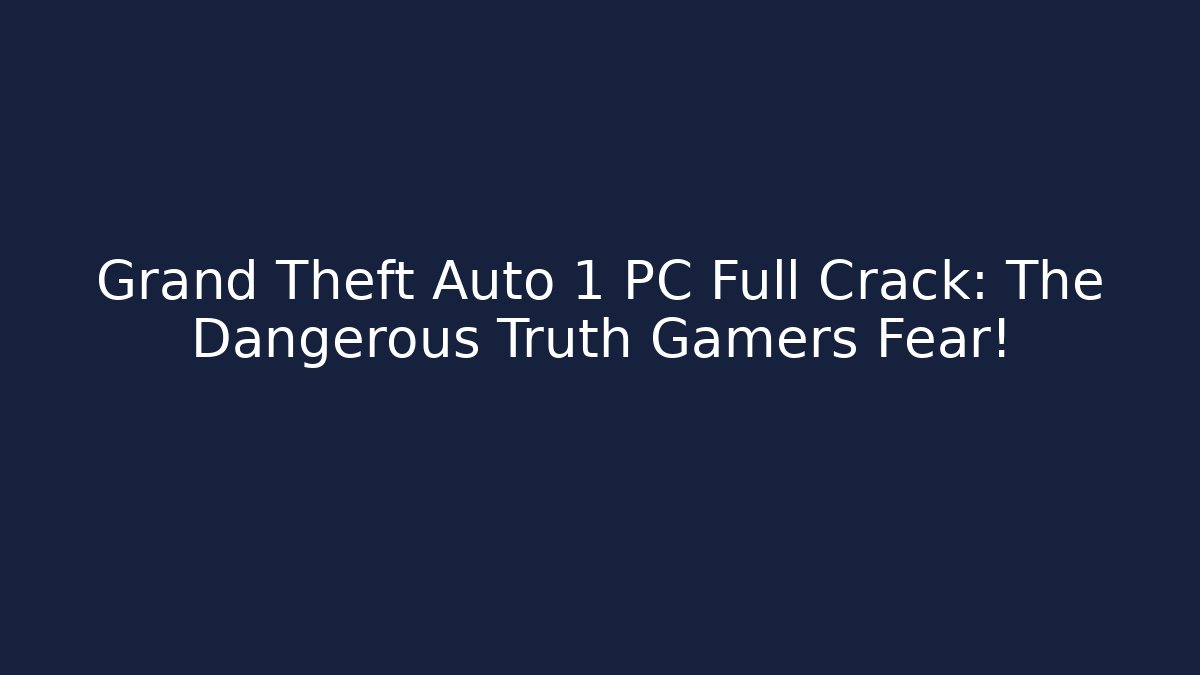 Grand Theft Auto 1 PC Full Crack: The Dangerous Truth Gamers Fear!