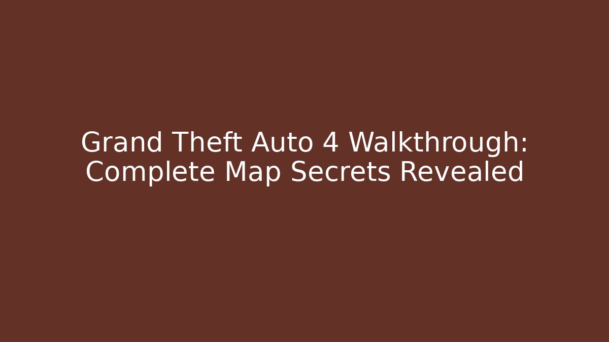 Grand Theft Auto 4 Walkthrough: Complete Map Secrets Revealed