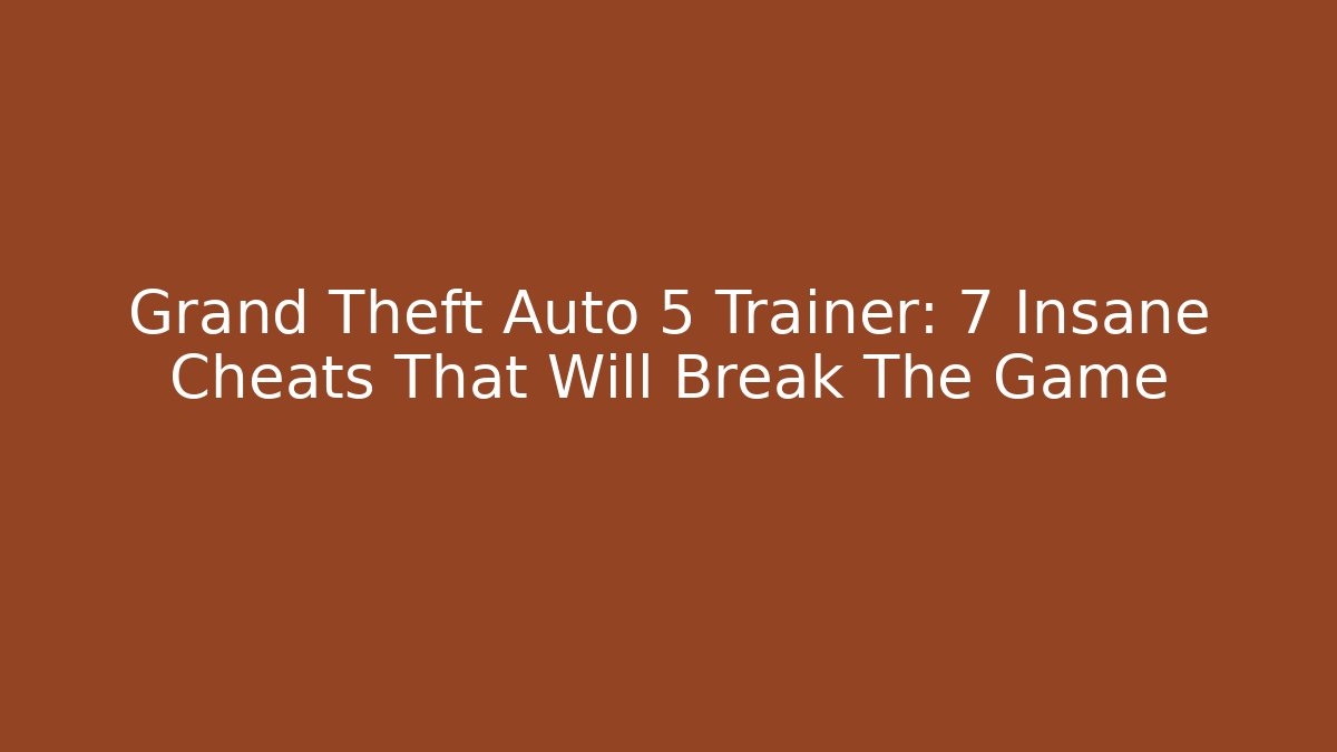 Grand Theft Auto 5 Trainer: 7 Insane Cheats That Will Break The Game - Critter Realm