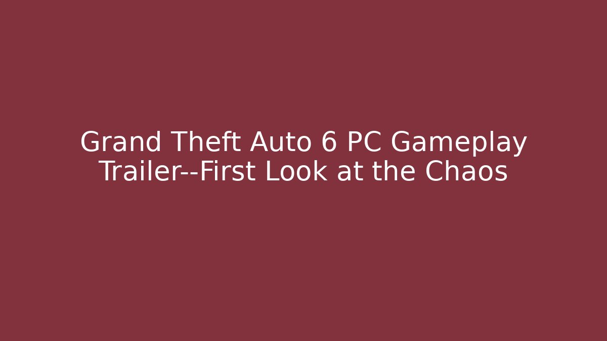 Grand Theft Auto 6 PC Gameplay Trailer—First Look at the Chaos
