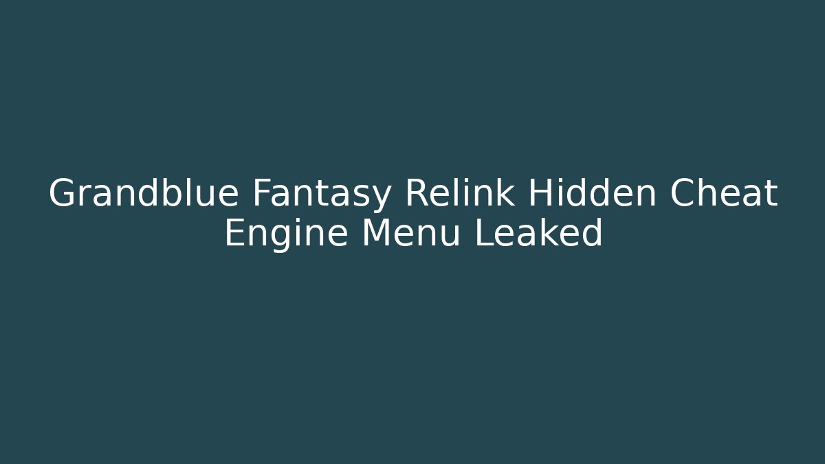 Grandblue Fantasy Relink Hidden Cheat Engine Menu Leaked