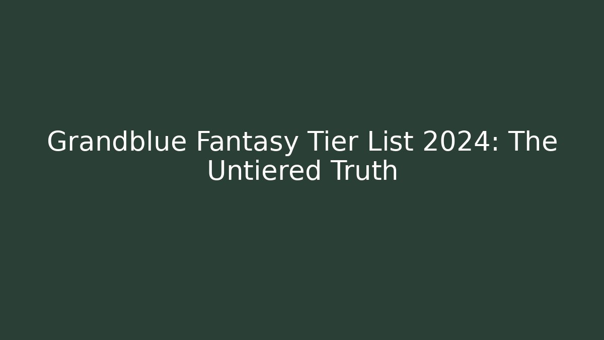 Grandblue Fantasy Tier List 2024: The Untiered Truth