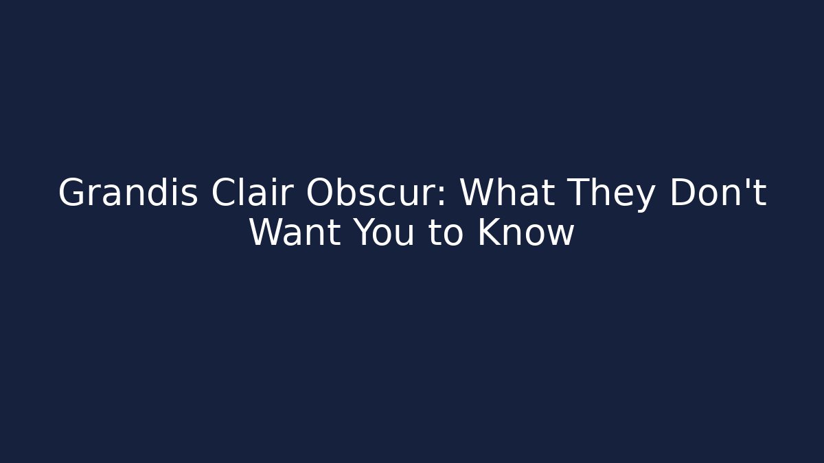 Grandis Clair Obscur: What They Don't Want You to Know