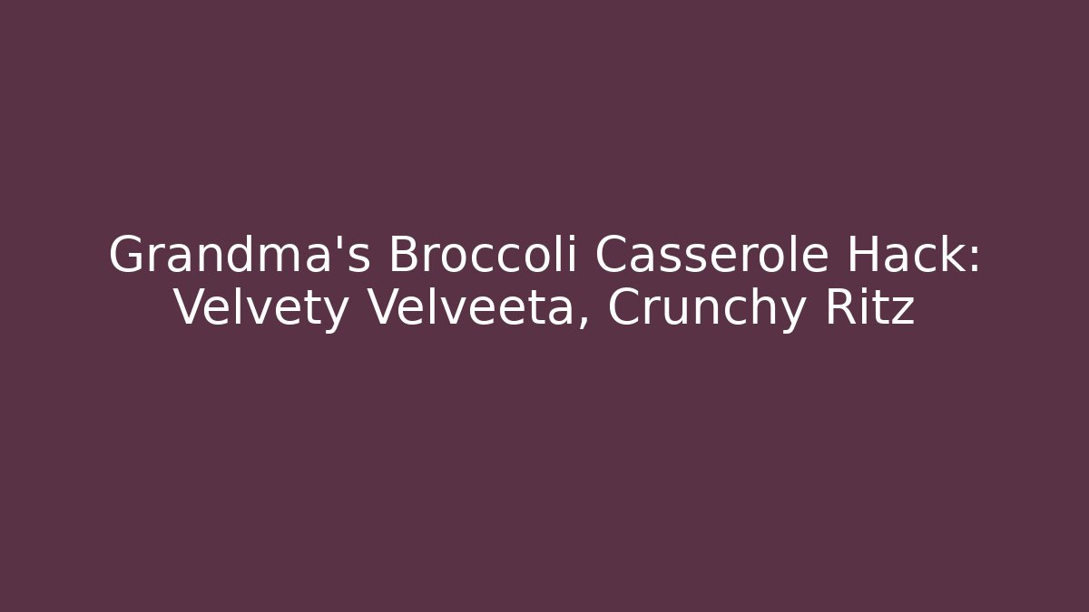 Grandma's Broccoli Casserole Hack: Velvety Velveeta, Crunchy Ritz