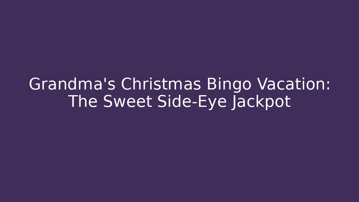 Grandma's Christmas Bingo Vacation: The Sweet Side-Eye Jackpot