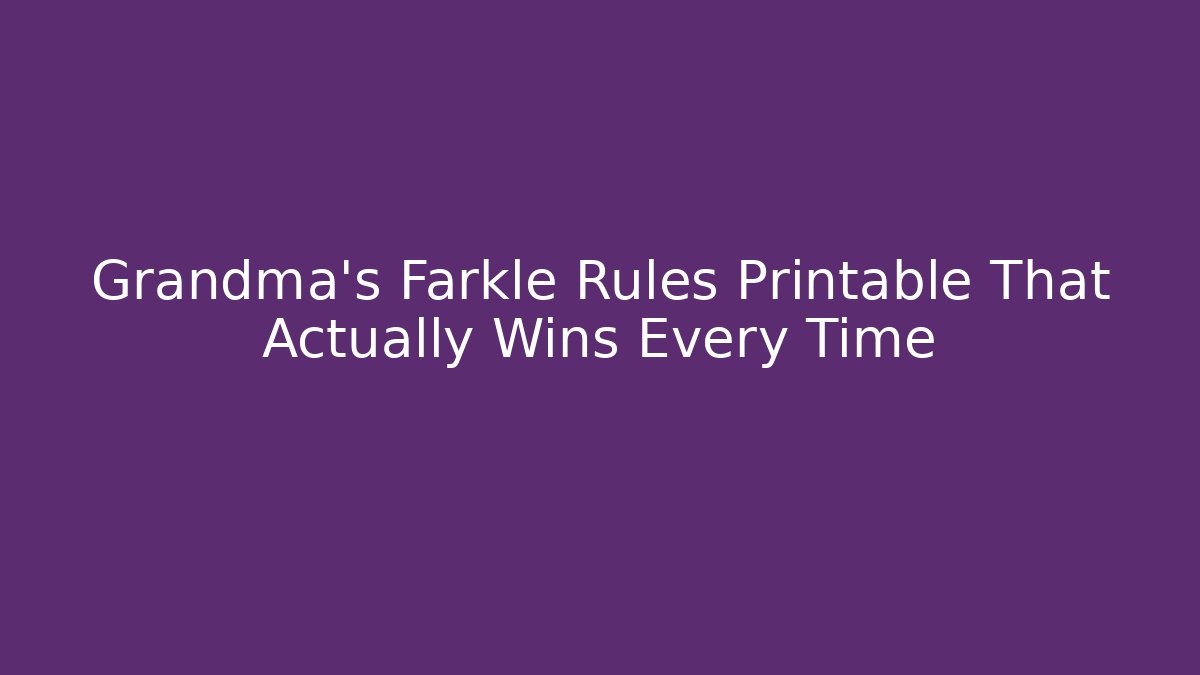 Grandma's Farkle Rules Printable That Actually Wins Every Time