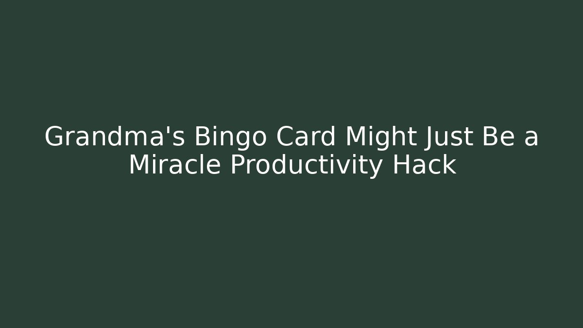 Grandma’s Bingo Card Might Just Be a Miracle Productivity Hack